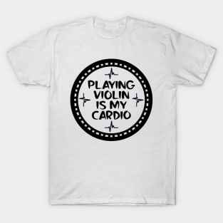 Playing Violin Is My Cardio T-Shirt